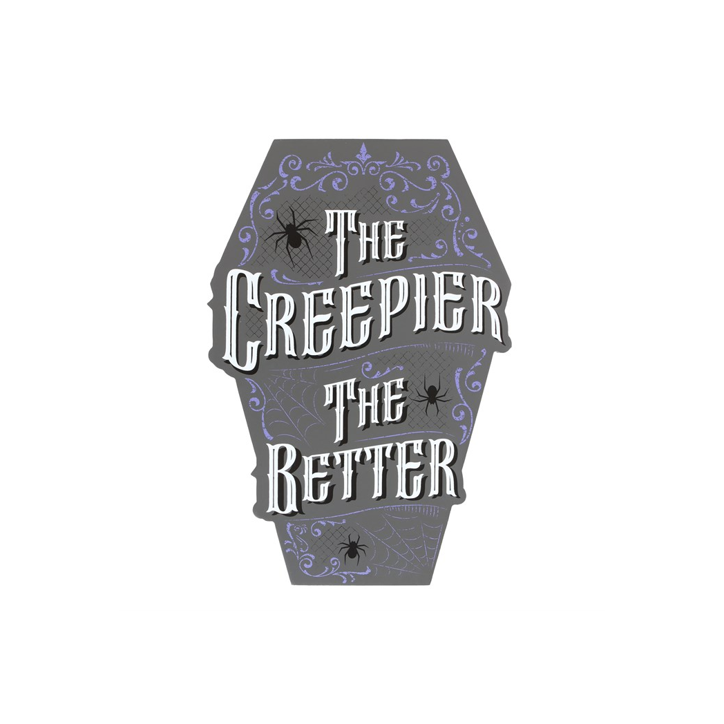 The Creepier the Better Coffin Shaped Sign
